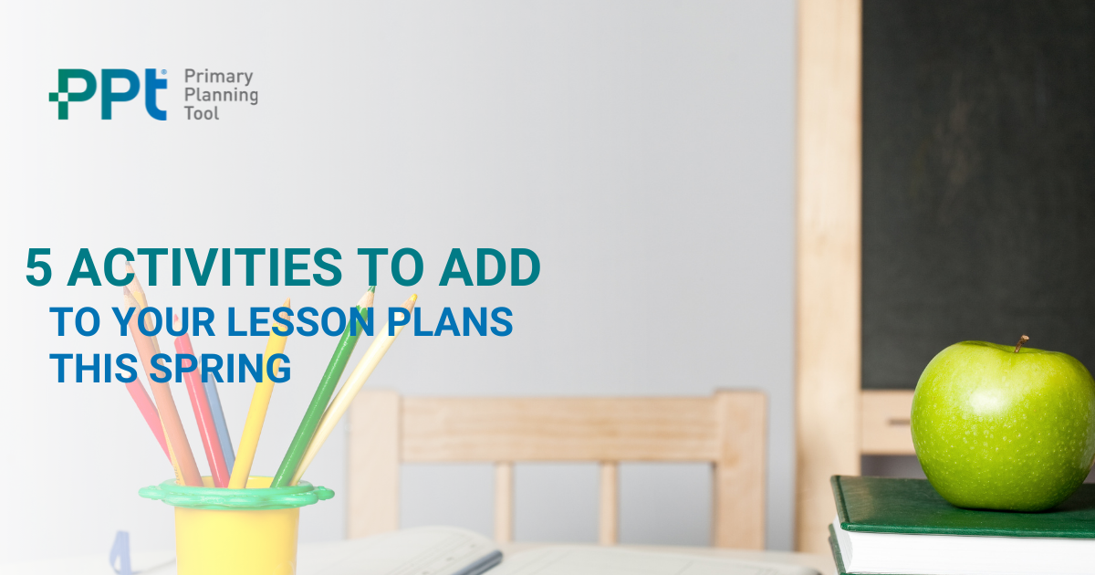 5 Activities to Add to Your Lesson Plans this Spring